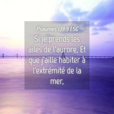 Picture 04 - Psaumes 139:9 LSG - Si je prends les ailes de l'aurore, Et que - Bible Verse Picture