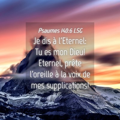 Picture 04 - Psaumes 140:6 LSG - Je dis à l'Eternel: Tu es mon Dieu! Eternel, - Bible Verse Picture