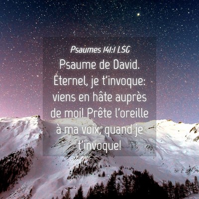 Picture 04 - Psaumes 141:1 LSG - Psaume de David. Eternel, je t'invoque: viens en - Bible Verse Picture