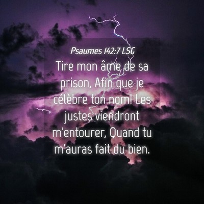 Picture 04 - Psaumes 142:7 LSG - Tire mon âme de sa prison, Afin que je célèbre - Bible Verse Picture