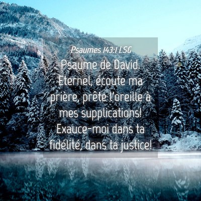 Picture 04 - Psaumes 143:1 LSG - Psaume de David. Eternel, écoute ma prière, - Bible Verse Picture
