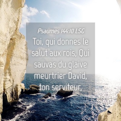 Picture 04 - Psaumes 144:10 LSG - Toi, qui donnes le salut aux rois, Qui sauvas du - Bible Verse Picture