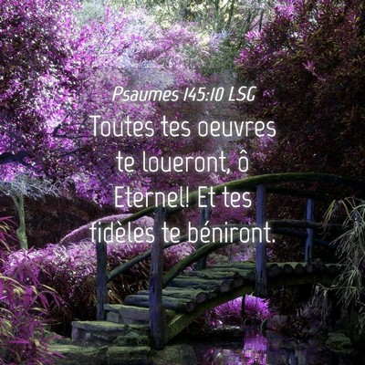 Picture 04 - Psaumes 145:10 LSG - Toutes tes oeuvres te loueront, ô Eternel! Et - Bible Verse Picture