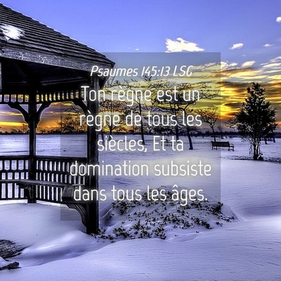 Picture 04 - Psaumes 145:13 LSG - Ton règne est un règne de tous les siècles, Et - Bible Verse Picture