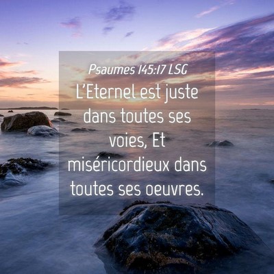 Picture 04 - Psaumes 145:17 LSG - L'Eternel est juste dans toutes ses voies, Et - Bible Verse Picture