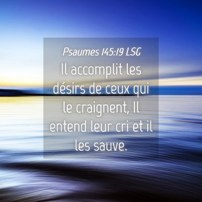 Picture 04 - Psaumes 145:19 LSG - Il accomplit les désirs de ceux qui le - Bible Verse Picture