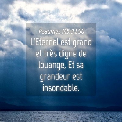 Picture 04 - Psaumes 145:3 LSG - L'Eternel est grand et très digne de louange, Et - Bible Verse Picture