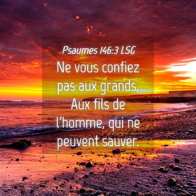 Picture 04 - Psaumes 146:3 LSG - Ne vous confiez pas aux grands, Aux fils de - Bible Verse Picture