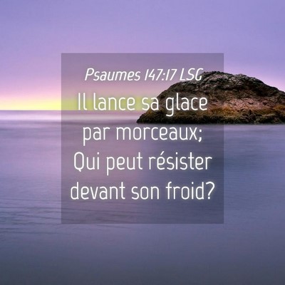 Picture 04 - Psaumes 147:17 LSG - Il lance sa glace par morceaux; Qui peut - Bible Verse Picture