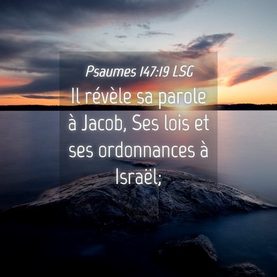 Picture 04 - Psaumes 147:19 LSG - Il révèle sa parole à Jacob, Ses lois et ses - Bible Verse Picture