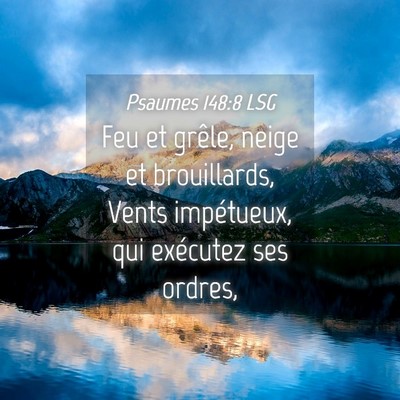 Picture 04 - Psaumes 148:8 LSG - Feu et grêle, neige et brouillards, Vents - Bible Verse Picture