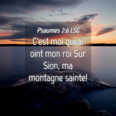 Picture 04 - Psaumes 2:6 LSG - C'est moi qui ai oint mon roi Sur Sion, ma - Bible Verse Picture