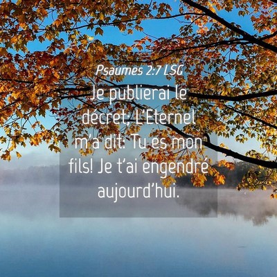 Picture 04 - Psaumes 2:7 LSG - Je publierai le décret; L'Eternel m'a dit: Tu es - Bible Verse Picture