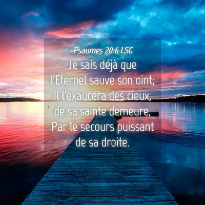 Picture 04 - Psaumes 20:6 LSG - Je sais déjà que l'Eternel sauve son oint; Il - Bible Verse Picture