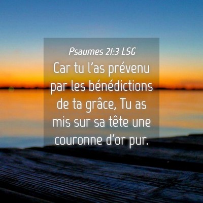 Picture 04 - Psaumes 21:3 LSG - Car tu l'as prévenu par les bénédictions de ta - Bible Verse Picture