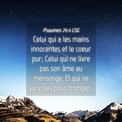 Picture 04 - Psaumes 24:4 LSG - Celui qui a les mains innocentes et le coeur pur; - Bible Verse Picture