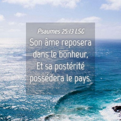 Picture 04 - Psaumes 25:13 LSG - Son âme reposera dans le bonheur, Et sa - Bible Verse Picture