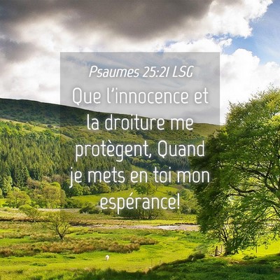 Picture 04 - Psaumes 25:21 LSG - Que l'innocence et la droiture me protègent, - Bible Verse Picture