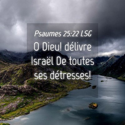 Picture 04 - Psaumes 25:22 LSG - O Dieu! délivre Israël De toutes ses - Bible Verse Picture