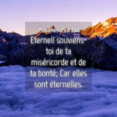 Picture 04 - Psaumes 25:6 LSG - Eternel! souviens-toi de ta miséricorde et de ta - Bible Verse Picture