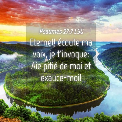 Picture 04 - Psaumes 27:7 LSG - Eternel! écoute ma voix, je t'invoque: Aie - Bible Verse Picture