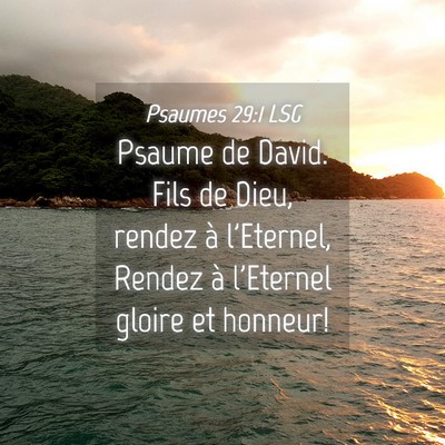 Picture 04 - Psaumes 29:1 LSG - Psaume de David. Fils de Dieu, rendez à - Bible Verse Picture
