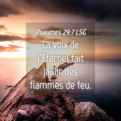 Picture 04 - Psaumes 29:7 LSG - La voix de l'Eternel fait jaillir des flammes de - Bible Verse Picture