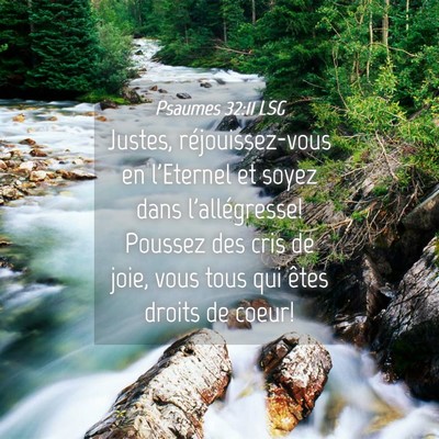 Picture 04 - Psaumes 32:11 LSG - Justes, réjouissez-vous en l'Eternel et soyez - Bible Verse Picture