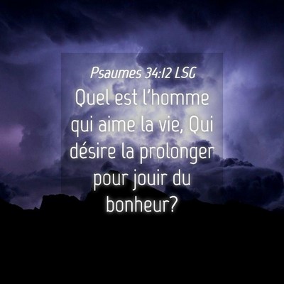 Picture 04 - Psaumes 34:12 LSG - Quel est l'homme qui aime la vie, Qui désire la - Bible Verse Picture