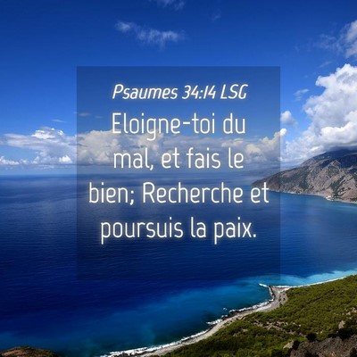 Picture 04 - Psaumes 34:14 LSG - Eloigne-toi du mal, et fais le bien; Recherche et - Bible Verse Picture