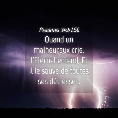 Picture 04 - Psaumes 34:6 LSG - Quand un malheureux crie, l'Eternel entend, Et il - Bible Verse Picture