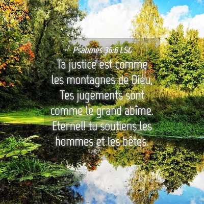 Picture 04 - Psaumes 36:6 LSG - Ta justice est comme les montagnes de Dieu, Tes - Bible Verse Picture
