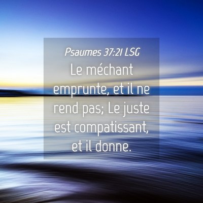 Picture 04 - Psaumes 37:21 LSG - Le méchant emprunte, et il ne rend pas; Le juste - Bible Verse Picture