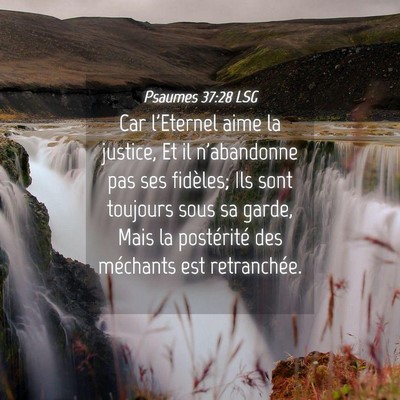 Picture 04 - Psaumes 37:28 LSG - Car l'Eternel aime la justice, Et il n'abandonne - Bible Verse Picture