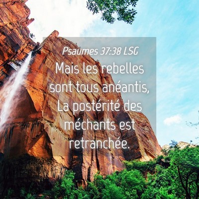 Picture 04 - Psaumes 37:38 LSG - Mais les rebelles sont tous anéantis, La - Bible Verse Picture