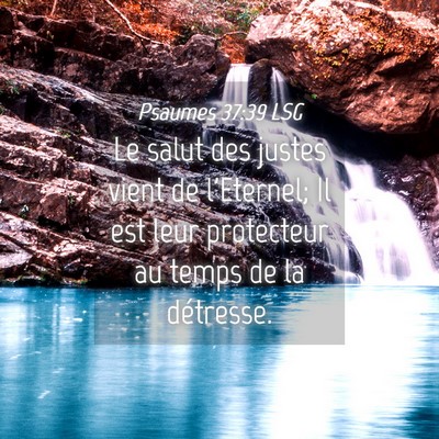 Picture 04 - Psaumes 37:39 LSG - Le salut des justes vient de l'Eternel; Il est - Bible Verse Picture