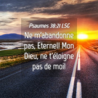 Picture 04 - Psaumes 38:21 LSG - Ne m'abandonne pas, Eternel! Mon Dieu, ne - Bible Verse Picture