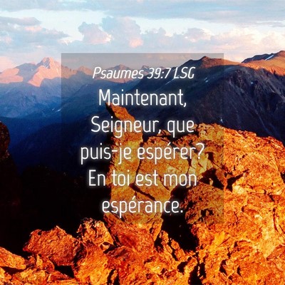Picture 04 - Psaumes 39:7 LSG - Maintenant, Seigneur, que puis-je espérer? En - Bible Verse Picture