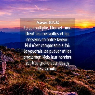 Picture 04 - Psaumes 40:5 LSG - Tu as multiplié, Eternel, mon Dieu! Tes - Bible Verse Picture