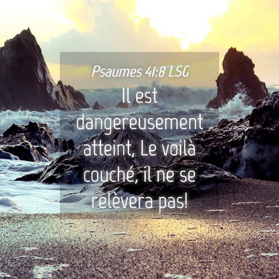 Picture 04 - Psaumes 41:8 LSG - Il est dangereusement atteint, Le voilà couché, - Bible Verse Picture