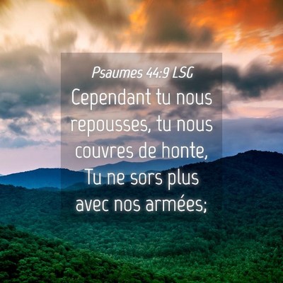 Picture 04 - Psaumes 44:9 LSG - Cependant tu nous repousses, tu nous couvres de - Bible Verse Picture