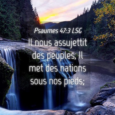 Picture 04 - Psaumes 47:3 LSG - Il nous assujettit des peuples, Il met des - Bible Verse Picture