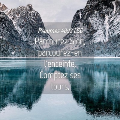 Picture 04 - Psaumes 48:12 LSG - Parcourez Sion, parcourez-en l'enceinte, Comptez - Bible Verse Picture