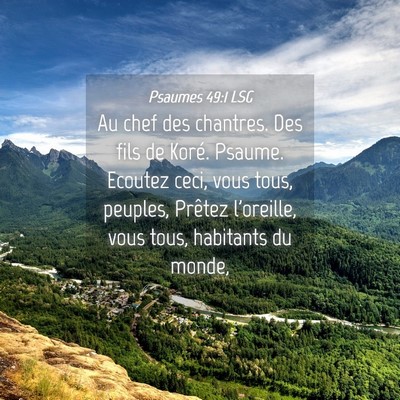 Picture 04 - Psaumes 49:1 LSG - Au chef des chantres. Des fils de Koré. Psaume. - Bible Verse Picture