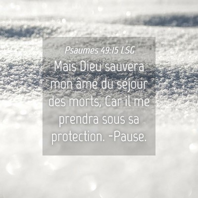 Picture 04 - Psaumes 49:15 LSG - Mais Dieu sauvera mon âme du séjour des morts, - Bible Verse Picture
