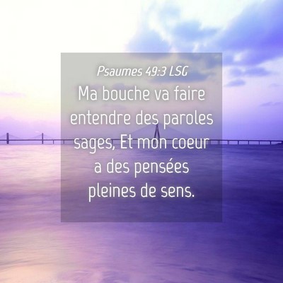 Picture 04 - Psaumes 49:3 LSG - Ma bouche va faire entendre des paroles sages, Et - Bible Verse Picture
