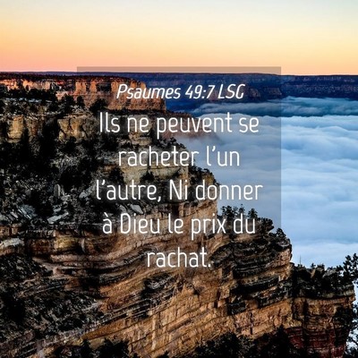 Picture 04 - Psaumes 49:7 LSG - Ils ne peuvent se racheter l'un l'autre, Ni - Bible Verse Picture