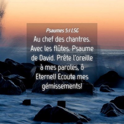 Picture 04 - Psaumes 5:1 LSG - Au chef des chantres. Avec les flûtes. Psaume de - Bible Verse Picture