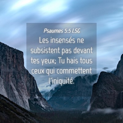 Picture 04 - Psaumes 5:5 LSG - Les insensés ne subsistent pas devant tes yeux; - Bible Verse Picture