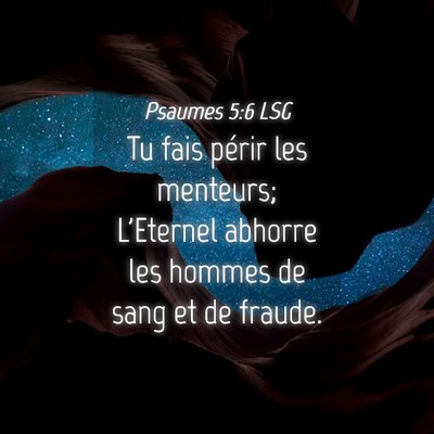Picture 04 - Psaumes 5:6 LSG - Tu fais périr les menteurs; L'Eternel abhorre - Bible Verse Picture